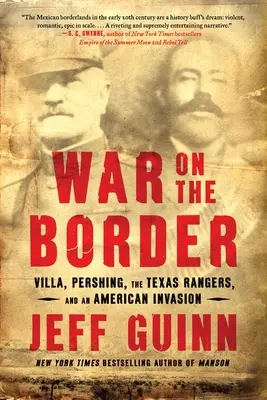 Vojna na hraniciach: Villa, Pershing, Texaskí rangeri a americká invázia - War on the Border: Villa, Pershing, the Texas Rangers, and an American Invasion