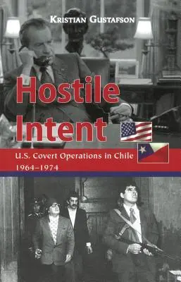 Nepriateľský zámer: Tajné operácie USA v Čile v rokoch 1964 - 1974 - Hostile Intent: U.S. Covert Operations in Chile, 1964-1974