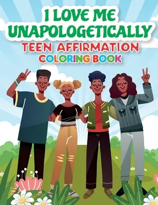 iLoveMe, Unapologetically - Afirmačné maľovanky pre tínedžerov - iLoveMe, Unapologetically - Teen Affirmation Coloring Book