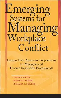 Nové systémy na zvládanie konfliktov na pracovisku: Poučenie z amerických korporácií pre manažérov a odborníkov na riešenie sporov - Emerging Systems for Managing Workplace Conflict: Lessons from American Corporations for Managers and Dispute Resolution Professionals