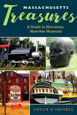 Poklady v Massachusetts: Múzeá v Massachusetts: sprievodca po úžasných múzeách, ktoré musíte navštíviť - Massachusetts Treasures: A Guide to Marvelous, Must-See Museums