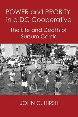 Moc a poctivosť v družstve DC: Život a smrť Sursum Corda - Power and Probity in a DC Cooperative: The Life and Death of Sursum Corda