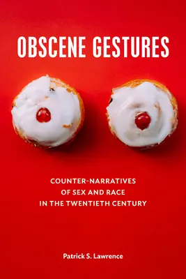 Obscénne gestá: Kontranaratívy o sexe a rase v dvadsiatom storočí - Obscene Gestures: Counter-Narratives of Sex and Race in the Twentieth Century