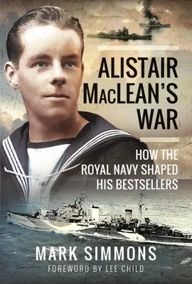Alistair Maclean's War: How the Royal Navy Shaped His Bestsellers