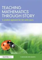 Vyučovanie matematiky prostredníctvom príbehu - tvorivý prístup pre deti v ranom veku (McGrath Caroline (City of Bristol College UK)) - Teaching Mathematics through Story - A creative approach for the early years (McGrath Caroline (City of Bristol College UK))