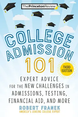 College Admission 101, 3. vydanie: 3. vydanie: Odborné rady pre nové výzvy v oblasti prijímacieho konania, testovania, finančnej pomoci a ďalších oblastí - College Admission 101, 3rd Edition: Expert Advice for the New Challenges in Admissions, Testing, Financial Aid, and More