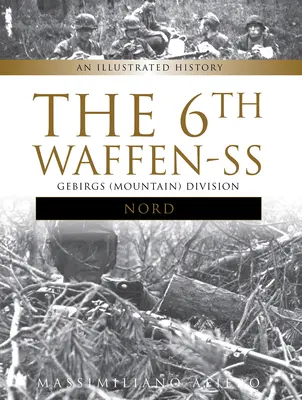 6. Waffen-SS Gebirgs (horská) divízia Nord: Nord-Gerß-Gerfsbahn (NordGerß-Gerfsbahn): Ilustrovaná história - The 6th Waffen-SS Gebirgs (Mountain) Division Nord: An Illustrated History