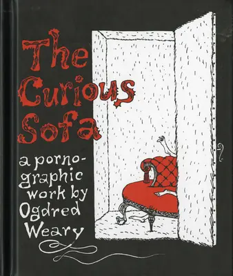 Zvedavá pohovka: Pornografické dielo Ogdreda Wearyho - The Curious Sofa: A Pornographic Work by Ogdred Weary