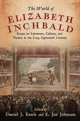 Svet Elizabeth Inchbaldovej: Eseje o literatúre, kultúre a divadle v dlhom osemnástom storočí - World of Elizabeth Inchbald: Essays on Literature, Culture, and Theatre in the Long Eighteenth Century