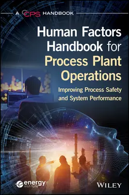 Príručka ľudských faktorov pre prevádzku technologických zariadení: Zlepšenie bezpečnosti procesov a výkonnosti systémov - Human Factors Handbook for Process Plant Operations: Improving Process Safety and System Performance