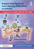 Podpora dyslexie a ťažkostí s čítaním a písaním v školách: Príručka pre „nepríjemnú dávku zívania - Supporting Dyslexia and Literacy Difficulties in Schools: A Guidebook for 'a Nasty Dose of the Yawns'