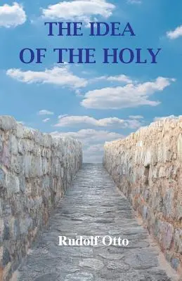 Idea svätého: Svätý: skúmanie neracionálneho faktora v idei božského a jeho vzťahu k racionálnemu - The Idea of the Holy: An Inquiry Into the Non-Rational Factor in the Idea of the Divine and Its Relation to the Rational