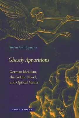 Zjavenia duchov: Nemecký idealizmus, gotický román a optické médiá - Ghostly Apparitions: German Idealism, the Gothic Novel, and Optical Media