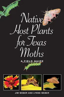 Pôvodné hostiteľské rastliny pre texaské motýle: Terénny sprievodca - Native Host Plants for Texas Moths: A Field Guide