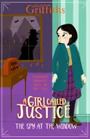 Dievča nazývané spravodlivosť: Špión pri okne - kniha 4 - Girl Called Justice: The Spy at the Window - Book 4