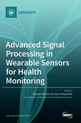 Pokročilé spracovanie signálu v nositeľných senzoroch na monitorovanie zdravia - Advanced Signal Processing in Wearable Sensors for Health Monitoring