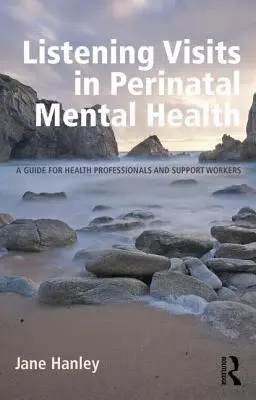 Posluchové návštevy v oblasti perinatálneho duševného zdravia: Príručka pre zdravotníckych pracovníkov a podporných pracovníkov - Listening Visits in Perinatal Mental Health: A Guide for Health Professionals and Support Workers