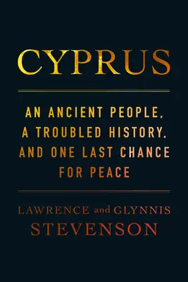 Cyprus: Posledná šanca na mier: starobylý národ, pohnutá história a posledná šanca na mier - Cyprus: An Ancient People, a Troubled History, and One Last Chance for Peace