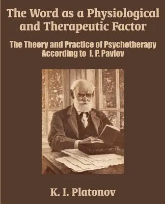 Slovo ako fyziologický a terapeutický faktor: Pavlova: teória a prax psychoterapie - The Word as a Physiological and Therapeutic Factor: The Theory and Practice of Psychotherapy According to I. P. Pavlov