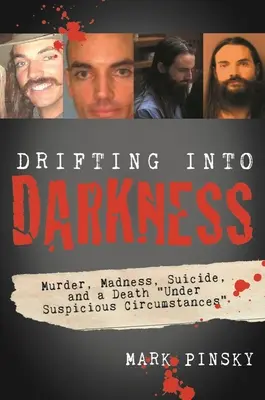 Unášanie do tmy: Vraždy, šialenstvo, samovražda a smrť za podozrivých okolností - Drifting Into Darkness: Murders, Madness, Suicide, and a Death Under Suspicious Circumstances
