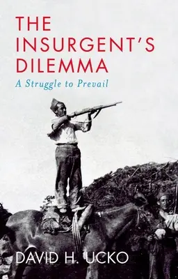 Dilema povstalca: Boj o víťazstvo - The Insurgent's Dilemma: A Struggle to Prevail