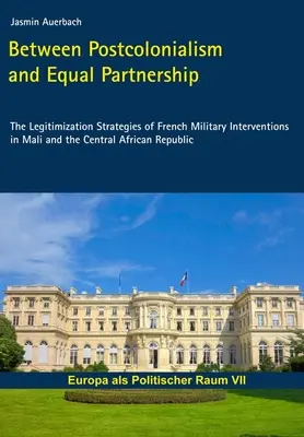 Medzi postkolonializmom a rovnocenným partnerstvom - legitimačné stratégie francúzskych vojenských intervencií v Mali a Stredoafrickej republike - Between Postcolonialism and Equal Partnership - The Legitimization Strategies of French Military Interventions in Mali and the Central African Republ