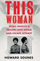 Táto žena: Milostná aféra a pokus o útek Myry Hindleyovej z väzenia - This Woman: Myra Hindley's Prison Love Affair and Escape Attempt