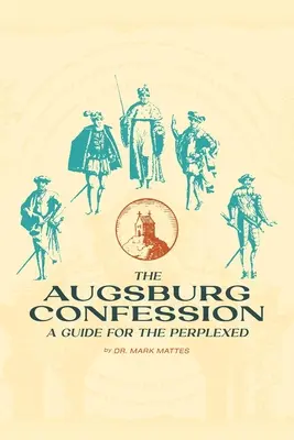 Augsburské vyznanie: Sprievodca pre zmätených - The Augsburg Confession: A Guide for the Perplexed