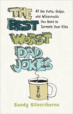 Najlepšie najhoršie vtipy o otcoch: Všetky vtipy, vtipy a múdrosti, ktoré potrebujete na potrápenie svojich detí. - The Best Worst Dad Jokes: All the Puns, Quips, and Wisecracks You Need to Torment Your Kids