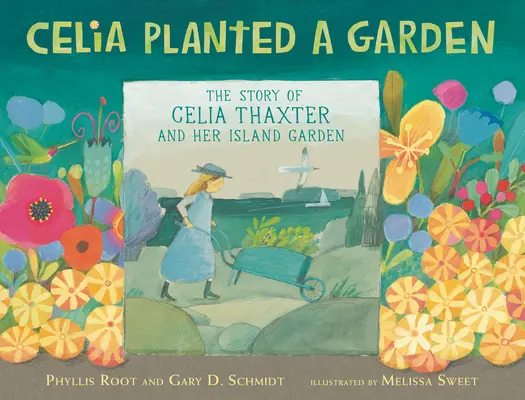 Celia zasadila záhradu: Príbeh Celie Thaxterovej a jej ostrovnej záhrady - Celia Planted a Garden: The Story of Celia Thaxter and Her Island Garden