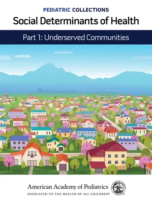 Pediatrické zbierky: Sociálne determinanty zdravia: Časť 1: (American Academy of Pediatrics (Aap)) - Pediatric Collections: Social Determinants of Health: Part 1: Underserved Communities (American Academy of Pediatrics (Aap))
