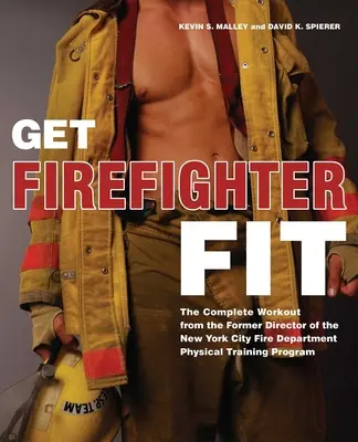 Get Firefighter Fit: Kompletný tréning od bývalého riaditeľa newyorského hasičského zboru: Fyzická príprava - Get Firefighter Fit: The Complete Workout from the Former Director of the New York City Fire Department Physical Training
