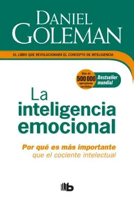 La Inteligencia Emocional: Emocionálna inteligencia: Por Qu Es Ms Importante Que El Cociente Intelectual / Emotional Intelligence - La Inteligencia Emocional: Por Qu Es Ms Importante Que El Cociente Intelectual / Emotional Intelligence
