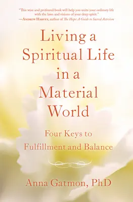 Žiť duchovný život v materiálnom svete: 4 kľúče k naplneniu a rovnováhe - Living a Spiritual Life in a Material World: 4 Keys to Fulfillment and Balance