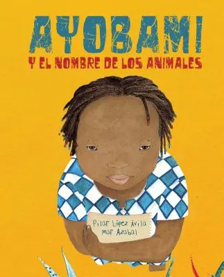 Ayobami Y El Nombre de Los Animales (Ayobami a mená zvierat) = Ayobami and the Names of the Animals - Ayobami Y El Nombre de Los Animales (Ayobami and the Names of the Animals) = Ayobami and the Names of the Animals