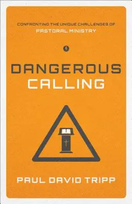 Nebezpečné povolanie: (Paperback Edition) - Dangerous Calling: Confronting the Unique Challenges of Pastoral Ministry (Paperback Edition)