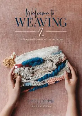 Vitajte v tkáčskom remesle 2: Techniky a projekty, ktoré vás posunú ďalej - Welcome to Weaving 2: Techniques and Projects to Take You Further