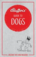 Bluffer's Guide to Dogs: Instant Wit and Wisdom