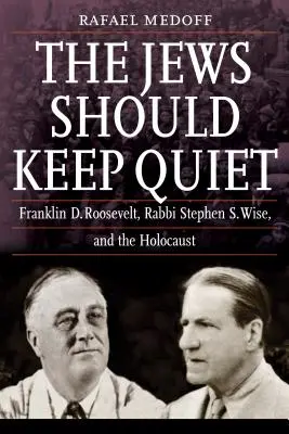 Židia by mali mlčať: Franklin D. Roosevelt, rabín Stephen S. Wise a holokaust - The Jews Should Keep Quiet: Franklin D. Roosevelt, Rabbi Stephen S. Wise, and the Holocaust