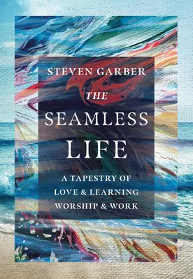 Bezchybný život: Tkanina lásky a učenia, uctievania a práce - The Seamless Life: A Tapestry of Love and Learning, Worship and Work