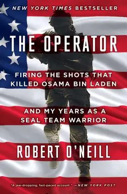 Operátor: Výstrely, ktoré zabili Usámu bin Ládina, a moje roky v tíme Seal Team Warrior - The Operator: Firing the Shots That Killed Osama Bin Laden and My Years as a Seal Team Warrior