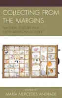 Zberateľstvo z okraja: Hmotná kultúra v latinskoamerickom kontexte - Collecting from the Margins: Material Culture in a Latin American Context