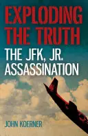 Explodovanie pravdy: JFK, Jr. Assassination - Exploding the Truth: The JFK, Jr. Assassination
