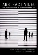 Abstraktné video: Pohyblivý obraz v súčasnom umení - Abstract Video: The Moving Image in Contemporary Art