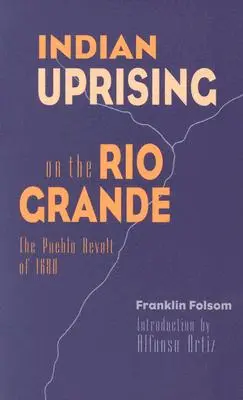 Indiánske povstanie na Rio Grande: Vzbura Pueblov v roku 1680 - Indian Uprising on the Rio Grande: The Pueblo Revolt of 1680