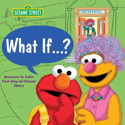 Čo keby ... ? (Sezamová ulica): Odpovede na upokojenie nervozity prvého dňa v škole - What If . . . ? (Sesame Street): Answers to Calm First-Day-Of-School Jitters