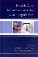 Rozdiely v zdravotnej starostlivosti a LGBT populácia - Health Care Disparities and the LGBT Population