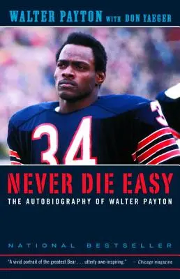 Nikdy sa neumiera ľahko: Autobiografia Waltera Paytona - Never Die Easy: The Autobiography of Walter Payton