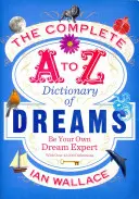 Kompletný slovník snov od A po Z - Buďte svojím vlastným expertom na sny - Complete A to Z Dictionary of Dreams - Be Your Own Dream Expert