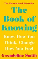 Kniha o poznávaní - Poznaj, ako myslíš, zmeň, ako sa cítiš - Book of Knowing - Know How You Think, Change How You Feel